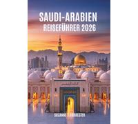 SAUDI-ARABIEN REISEFÜHRER 2026: Eine Reise durch die Wunder des Königreichs im Nahen Osten