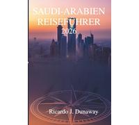 Saudi-Arabien Reiseführer 2026: Entdecken Sie verborgene Schätze und Traditionen im Herzen der Arabischen Halbinsel