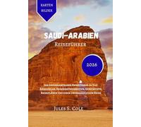SAUDI-ARABIEN Reiseführer 2026: Ihr unverzichtbarer Reiseführer zu Top-Reisezielen, Sehenswürdigkeiten, Geheimtipps, Reiseplänen und einer unvergesslichen Reise