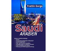 Saudi-Arabien-Reiseführer 2026: Versteckte Schätze, Reisepläne und Insider-Tipps für Riad, Dschidda, AlUla, Rotmeerküste und heilige Stätten: Wichtige Planung für Erstbesucher: Sichere Reise, kulturelle Etikette, Karten und budgetierte Reiserouten.