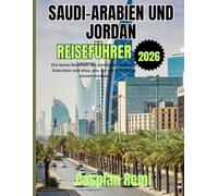 SAUDI ARABIEN UND JORDAN REISEFÜHRER 2026: Die beste Reisezeit, die schönsten Orte zum Erkunden und alles, was Sie vor Ihrer Reise wissen müssen