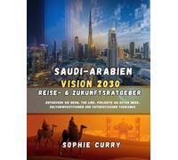 SAUDI-ARABIEN VISION 2030 Reiseführer 2025/2026: Entdecken Sie NEOM, The Line, futuristische Städte und kulturelle Wunder des Nahen Ostens.