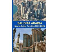 sauditaArabia Nuova guida turistica 2025-2026: "Svelare il Regno: dalle città sacre agli skyline futuristici"