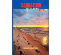 SAUGATUCK TRAVEL GUIDE 2025: A Creative Haven by the Shore: Your Complete Guide to Art, Adventure & Relaxation in Saugatuck
