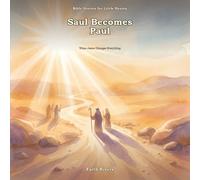 Saul Becomes Paul: When Jesus Changes Everything