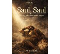 Saul, Saul: When the Cross Undoes Sincere Religion (The Way)