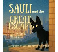 Sauli And The Great Escape: The Mayhem Unleashed (The Adventures of Sauli The Rescue Pup - A Tale of Paws, Planes & Places)