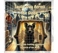 Sauli's Day Across The Globe: Sauli's globe-trotting adventure in search of her Mom!: 1 (Adventures of Sauli the Rescue Pup)