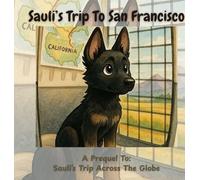 Sauli's Trip To San Francisco: A Prequel To Sauli's Day Across The Globe (Adventures of Sauli the Rescue Pup)