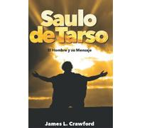 SAULO DE TARSO: EL HOMBRE DETRÁS DEL MENSAJE