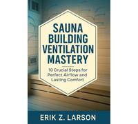 Sauna Building Ventilation Mastery: 10 Crucial Steps for Perfect Airflow & Lasting Comfort (Sauna Building Guides)