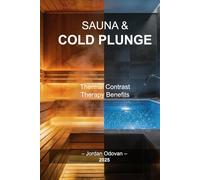 Sauna & Cold Plunge: Thermal Contrast Therapy Benefits: Stress Relief, Recovery & Body Transformation