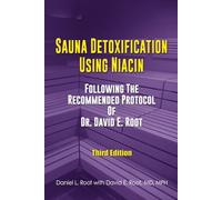 Sauna Detoxification Using Niacin: Following The Recommended Protocol Of Dr. David E. Root