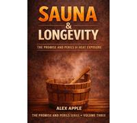 Sauna & Longevity: The Promise and Perils of Heat Exposure: 3