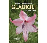 Saunders’ Field Guide to Gladioli of South Africa (Struik Nature Field Guides)