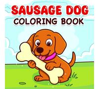 Sausage Dog Coloring Book: Adorable Dachshund Designs for Relaxation and Fun - A Cute and Funny Dog Coloring Book for Kids, Adults, and Sausage Dog Lovers!