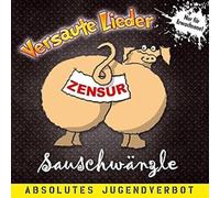 Sauschwänzle - Versaute Lieder; Absolutes Jugendverbot; Schweinische Lieder; Freche Lieder; Nur für Erwachsene; Deftig und frivol; incl. 11 Nutten auf dem Fussballplatz;