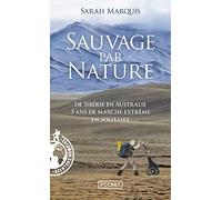 Sauvage par nature: De Sibérie en Australie, 3 ans de marche extrême en solitaire