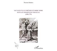 Sauvages nus et prêtres en robe noire dans les missions du Paraguay (1580-1770) (Recherches Amériques Latines)