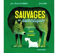 Sauvages ou domestiques: Comment l'homme a domestiqué les animaux
