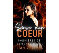 Sauve mon Cœur: Une romance torride entre une star hollywoodienne et la pompière qui lui sauve la vie (Pompières de Phoenix Ridge)