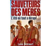 Sauveteurs des mères L’été où tout a dérapé: Un roman d’été drôle et touchant, entre plage, séduction, secrets de famille et émotions, où chacun apprend à ne plus se noyer en silence.