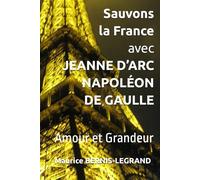 Sauvons la France avec JEANNE D’ARC NAPOLÉON DE GAULLE: Amour et Grandeur