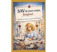 SAV de mon corps, bonjour.: Chronique d’un corps qui n’a jamais respecté la notice.