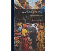 Savage Africa: Being The Narrative Of A Tour In Equatorial, South-western, And North-western Africa