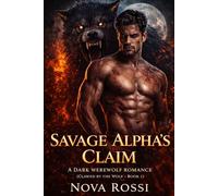 Savage Alpha's Claim: A Dark Werewolf Romance (Clawed By The Wolf)