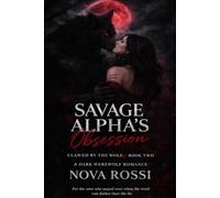 Savage Alpha's Obsession: A Dark Werewolf Romance (Clawed By The Wolf)