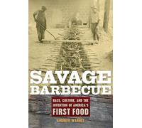 Savage Barbecue: Race, Culture, and the Invention of America’s First Food