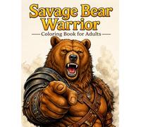 Savage Bear Warrior Coloring Book for Adults: Anime Style Bear Warriors & Dark Fantasy Designs for Stress Relief