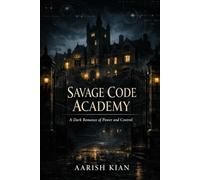 SAVAGE CODE ACADEMY: A DARK ROMANCE OF POWER AND CONTROL (The Power & Consequence)