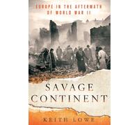 Savage Continent: Europe in the Aftermath of World War II