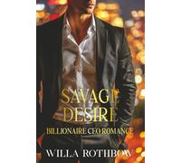 Savage Desire: Billionaire CEO Romance (The Savage Romance)