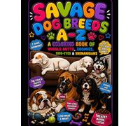 Savage Dog Breeds A-Z: A Coloring Book of Wiggle Butts, Zummies, Side Eyes & Shenanigans (The Savage Stress Relief Coloring Series)