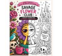 Savage Flower Club - Sarcastic Coloring Book for Adults: Funny Floral Quotes to Color for Stress Relief, Relaxation & Creative Escapism | Dark Humor ... Overthinkers, Introverts & People Pleasers