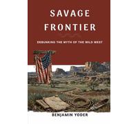 Savage Frontier: Debunking the Myth of the Wild West