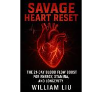 SAVAGE HEART RESET: The 21-Day Blood Flow Boost for Energy, Stamina, and Longevity (Heart / Cardiovascular Series)