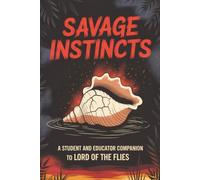 Savage Instincts: A Student and Educator Companion to Lord of the Flies