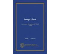 Savage Island: An account of a sojourn in Niué & Tonga