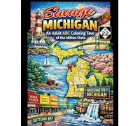 Savage Michigan: An Adult ABC Coloring Tour of the Mitten State (The Savage Stress Relief Coloring Series)