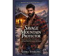 Savage Mountain Protector: A Dark Grumpy Sunshine Forced Proximity Second Chance Small Town Mountain Man Romance (Mountain Men of Blackridge)