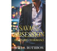 Savage Obsession: Billionaire CEO Romance of Power, Innocence, and Love (The Savage Romance)