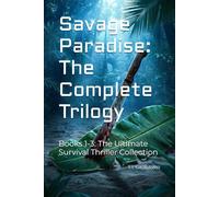 Savage Paradise: The Complete Trilogy: Books 1-3: The Ultimate Survival Thriller Collection