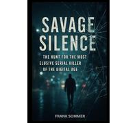 Savage Silence: The Hunt for the Most Elusive Serial Killer of the Digital Age.
