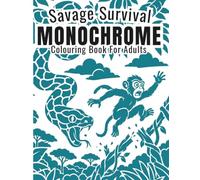 Savage Survival Monochrome Colouring Book for Adults: 50 Dramatic Wildlife Designs for Relaxation, Stress Relief and Creative Escape Featuring Predators, Prey, Reptiles and Insects