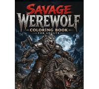 Savage Werewolf Coloring Book for Adults - Dark Fantasy Creatures, Fierce Beast Designs, and Relaxing Coloring Pages for Stress Relief