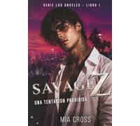 Savage Z - Una tentación prohibida: Romance prohibido - Madre soltera - Hombre protector - Secretos, fama y dinero: 1 (Serie Los Ángeles.)